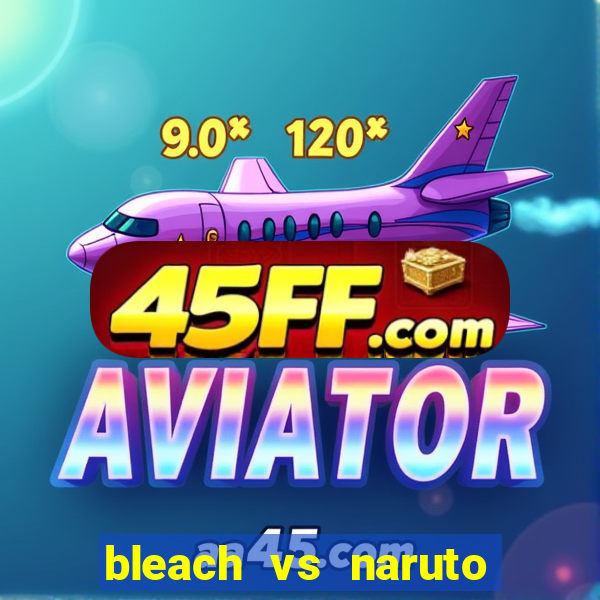 bleach vs naruto 2.6 jogos de luta